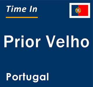 Current local time in Prior Velho, Portugal