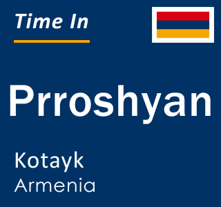 Current local time in Prroshyan, Kotayk, Armenia