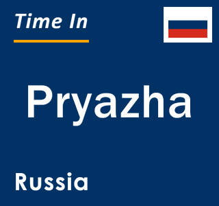Current local time in Pryazha, Russia
