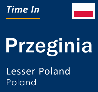 Current local time in Przeginia, Lesser Poland, Poland