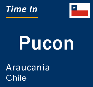 Current local time in Pucon, Araucania, Chile