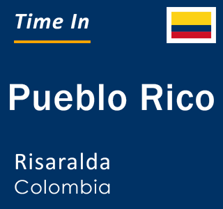 Current local time in Pueblo Rico, Risaralda, Colombia