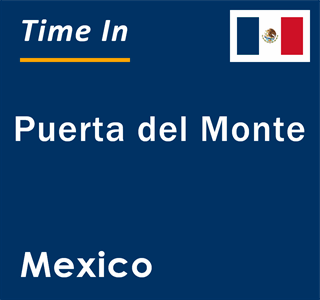 Current local time in Puerta del Monte, Mexico