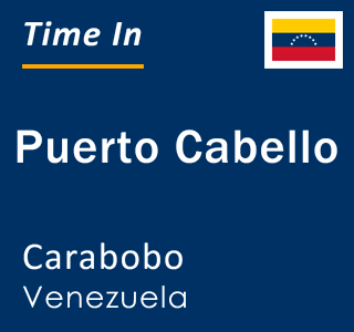 Current local time in Puerto Cabello, Carabobo, Venezuela