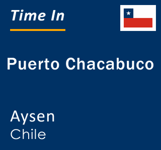 Current local time in Puerto Chacabuco, Aysen, Chile