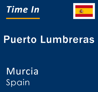 Current local time in Puerto Lumbreras, Murcia, Spain