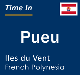 Current local time in Pueu, Iles du Vent, French Polynesia