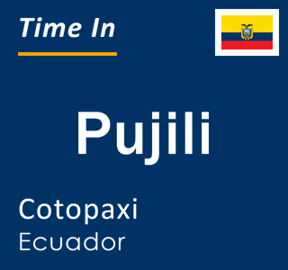 Current local time in Pujili, Cotopaxi, Ecuador