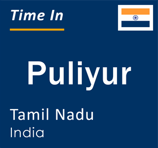 Current local time in Puliyur, Tamil Nadu, India