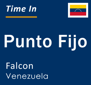 Current local time in Punto Fijo, Falcon, Venezuela