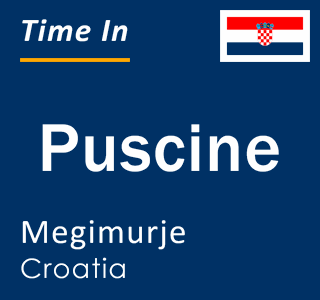 Current local time in Puscine, Megimurje, Croatia