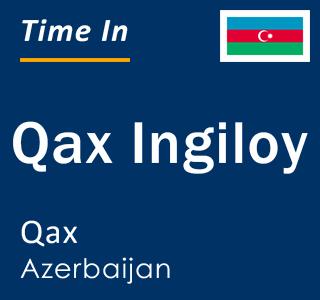 Current local time in Qax Ingiloy, Qax, Azerbaijan