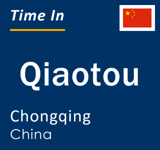 Current local time in Qiaotou, Chongqing, China