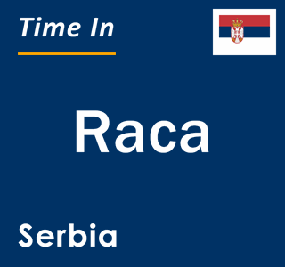 Current local time in Raca, Serbia