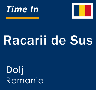 Current local time in Racarii de Sus, Dolj, Romania