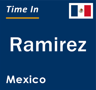 Current local time in Ramirez, Mexico