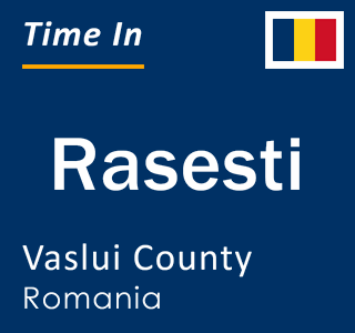 Current local time in Rasesti, Vaslui County, Romania
