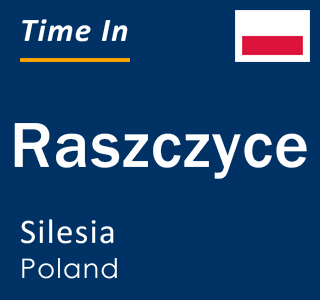 Current local time in Raszczyce, Silesia, Poland