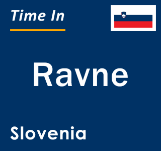Current local time in Ravne, Slovenia
