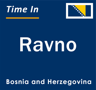 Current local time in Ravno, Bosnia and Herzegovina