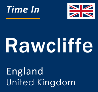 Current local time in Rawcliffe, England, United Kingdom