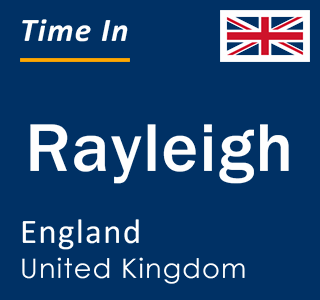 Current local time in Rayleigh, England, United Kingdom