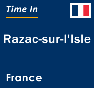 Current local time in Razac-sur-l'Isle, France