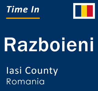 Current local time in Razboieni, Iasi County, Romania