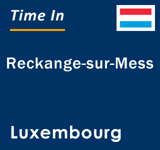 Current local time in Reckange-sur-Mess, Luxembourg