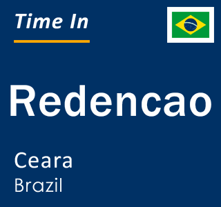 Current local time in Redencao, Ceara, Brazil