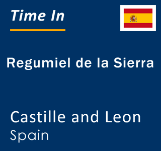 Current local time in Regumiel de la Sierra, Castille and Leon, Spain