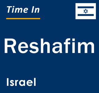 Current local time in Reshafim, Israel