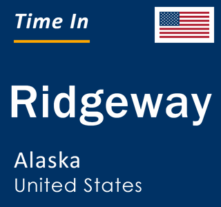 Current local time in Ridgeway, Alaska, United States