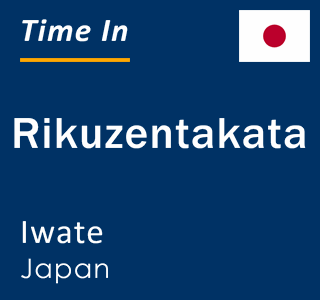 Current local time in Rikuzentakata, Iwate, Japan