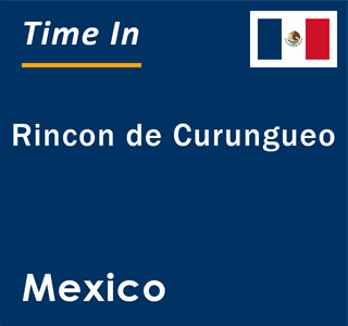 Current local time in Rincon de Curungueo, Mexico
