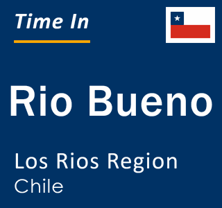 Current local time in Rio Bueno, Los Rios Region, Chile