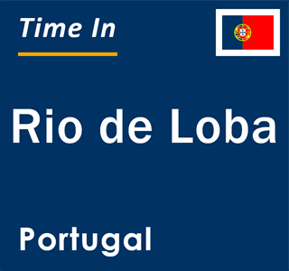 Current local time in Rio de Loba, Portugal