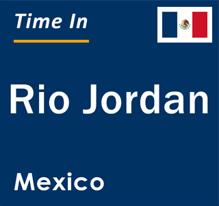 Current local time in Rio Jordan, Mexico
