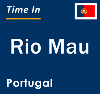 Current local time in Rio Mau, Portugal