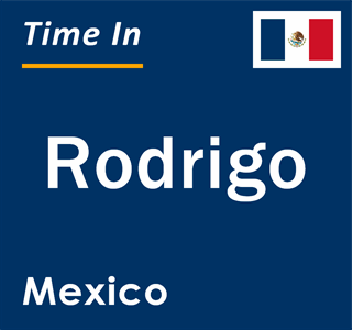 Current local time in Rodrigo, Mexico