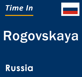 Current local time in Rogovskaya, Russia