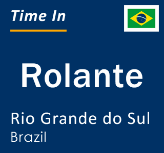 Current local time in Rolante, Rio Grande do Sul, Brazil