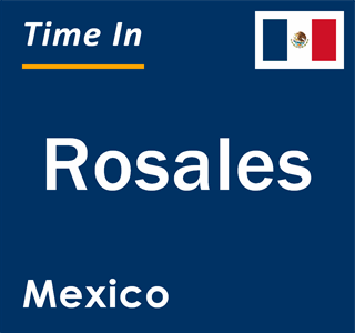 Current local time in Rosales, Mexico