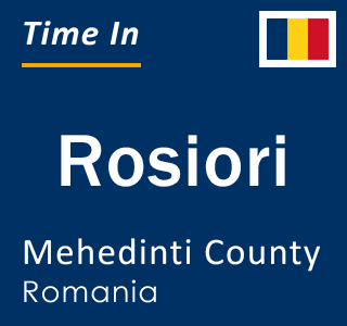 Current local time in Rosiori, Mehedinti County, Romania