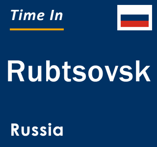 Current local time in Rubtsovsk, Russia