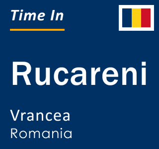 Current local time in Rucareni, Vrancea, Romania