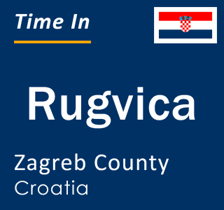 Current local time in Rugvica, Zagreb County, Croatia