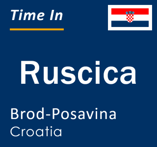 Current local time in Ruscica, Brod-Posavina, Croatia