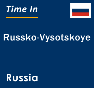 Current local time in Russko-Vysotskoye, Russia