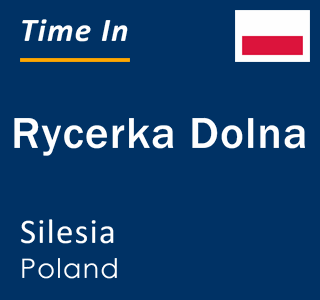 Current local time in Rycerka Dolna, Silesia, Poland